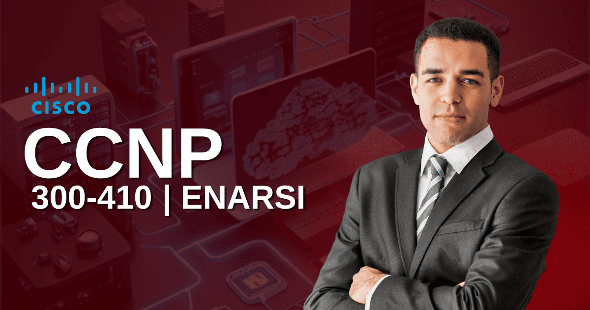 CCNP ENARSI 300-410 | Implementing Cisco Enterprise Advanced Routing and Services