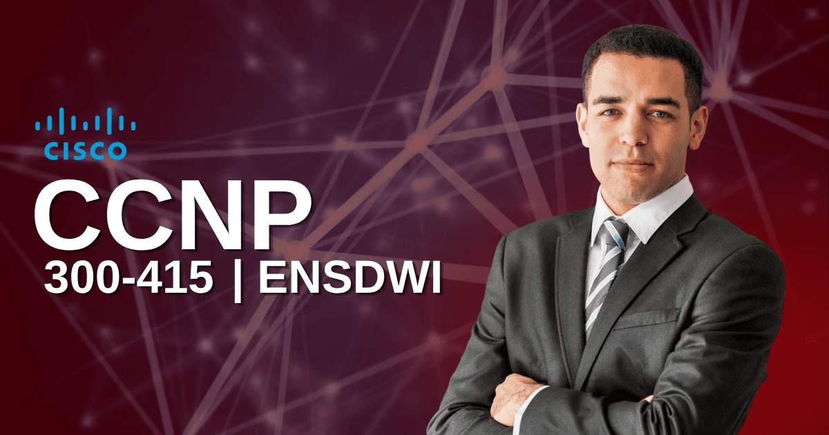 CCNP ENSDWI 300-415 | Implementing Cisco Catalyst SD-WAN Solutions