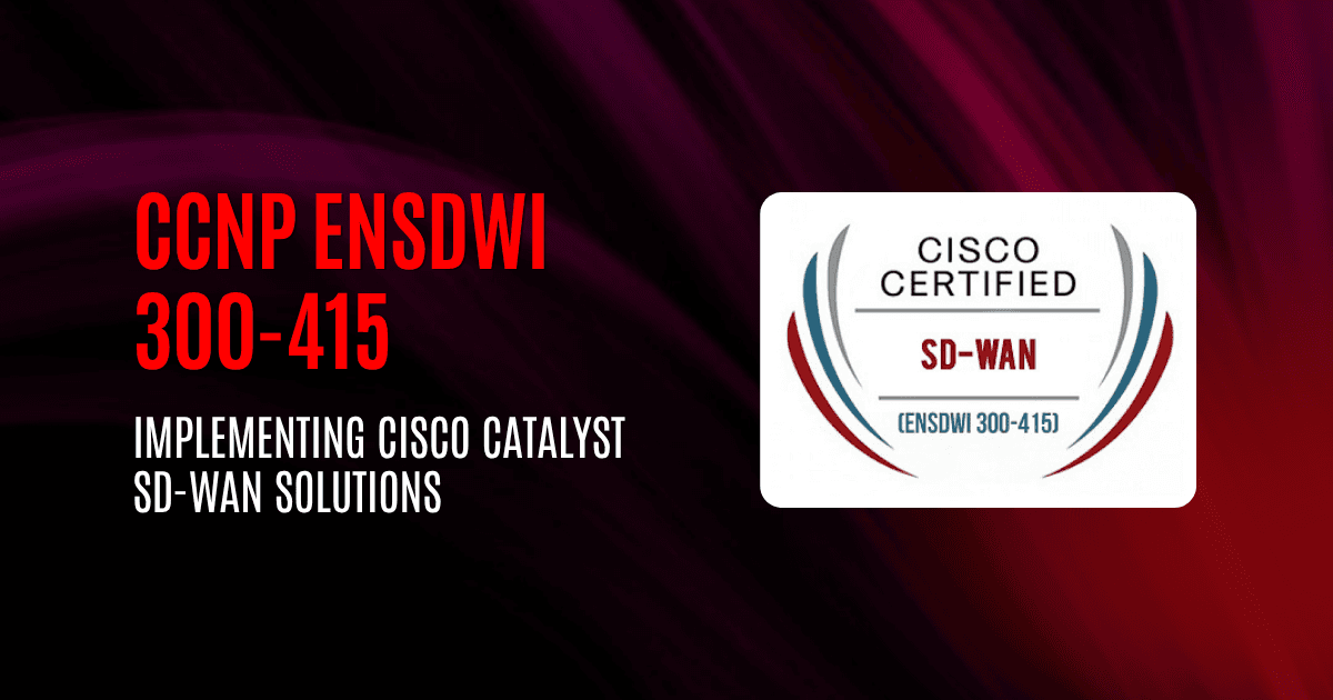 CCNP ENSDWI 300-415 | Implementing Cisco Catalyst SD-WAN Solutions