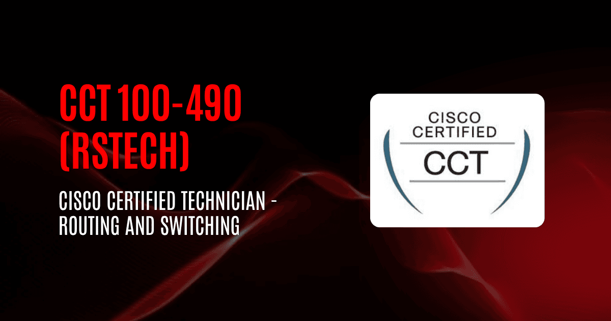 CCT 100-490 (RSTECH) | Cisco Certified Technician - Routing and Switching