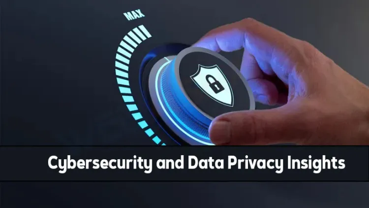 Cybersecurity and Data Privacy Insights for Safeguarding Your Digital World