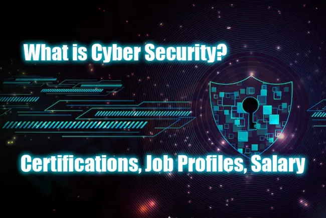 What is Cyber Security? Certifications, Job Profiles, Salary
