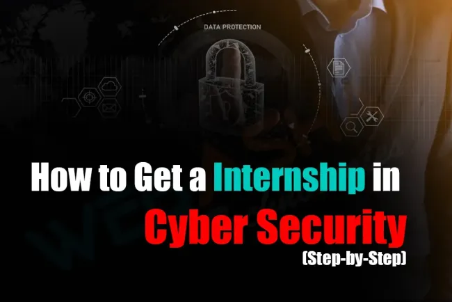 How to Get a Internship in Cybersecurity field (Step-by-Step)