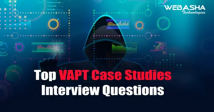 [2025] Top VAPT Case Studies Interview Questions