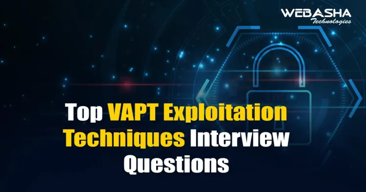 [2025] Top VAPT Exploitation Techniques Interview Questions