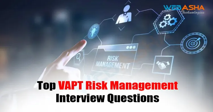 [2025] Top VAPT Risk Management Interview Questions