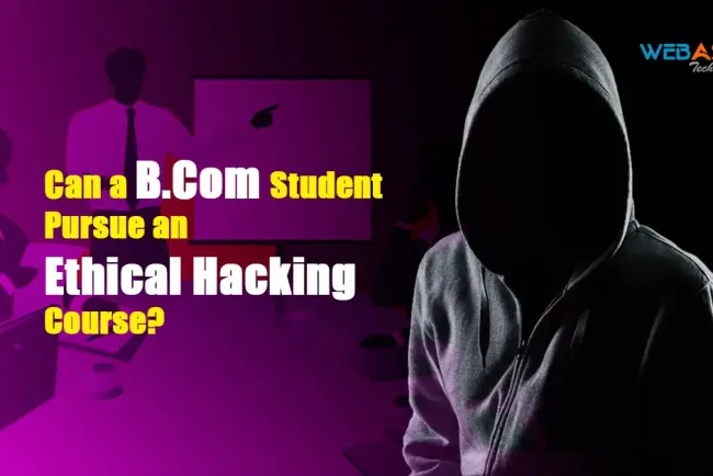 Can a B.Com Student Pursue An Ethical Hacking Course?