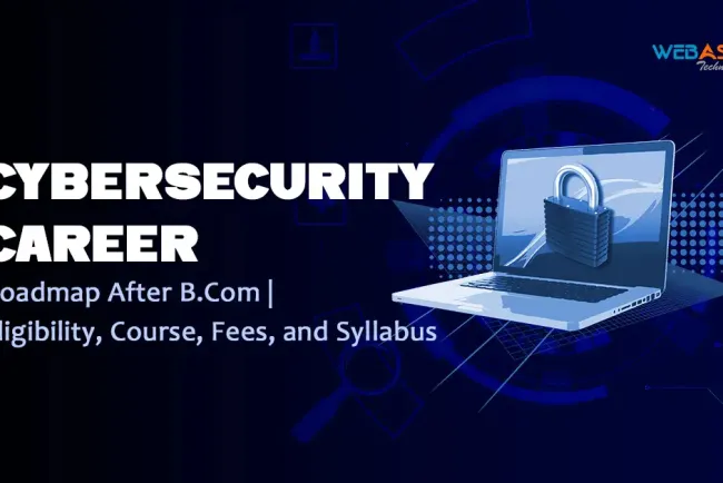 Cybersecurity Career Roadmap After B.Com | Eligibility, Course, Fees, and Syllabus  2026