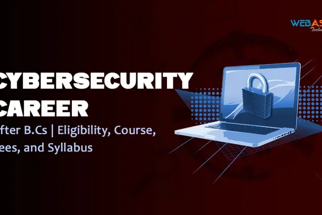 Cybersecurity Career Roadmap After B.Cs | Eligibility, Course, Fees, and Syllabus  2026