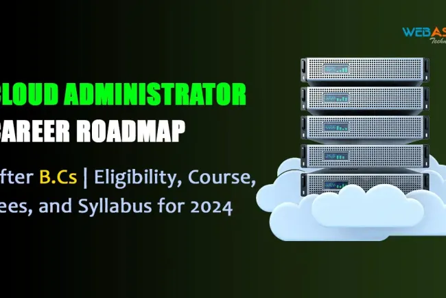 Cloud Administrator Career Roadmap After B.Cs| Eligibility, Course, Fees, and Syllabus for 2026