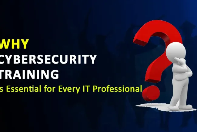Why Cybersecurity Training is Essential for Every IT Professional 2026