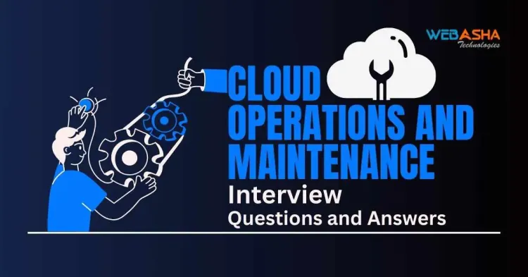 [2025] Top 50+ Cloud Operations and Maintenance Interview Questions and Answers