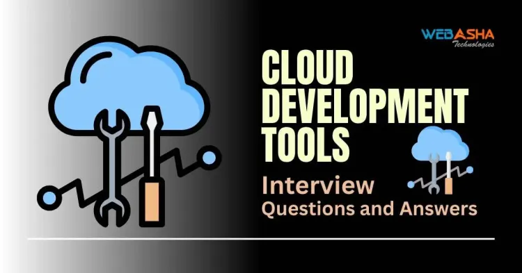 [2025]Top 50+ Cloud Development Tools Interview Questions and Answers