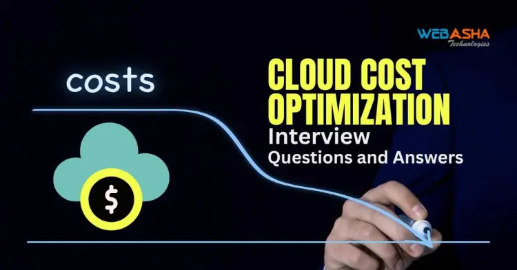 [2025] Top 50+ Cloud Cost Optimization Interview Questions and Answers