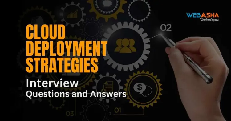 [2025] Top 50+ Cloud Deployment Strategies Interview Questions and Answers