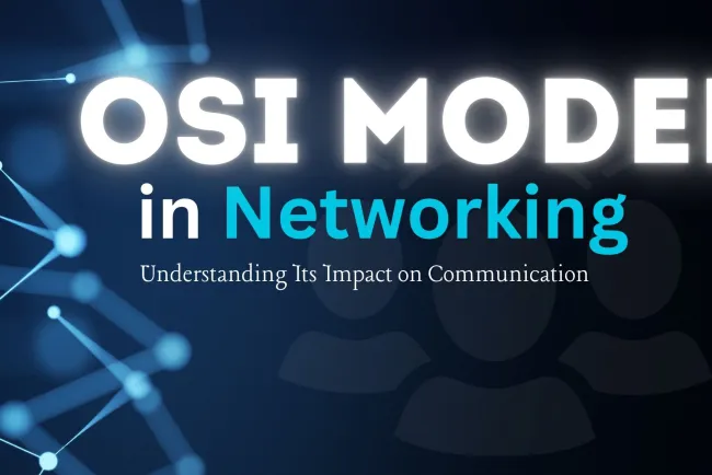 The OSI Model in Networking: Understanding Its Impact on Communication