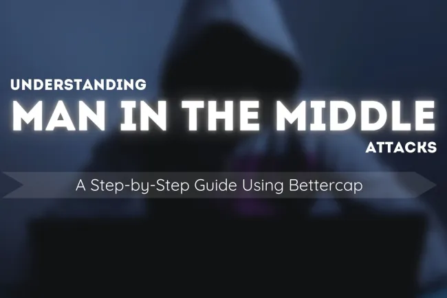 Understanding Man-in-the-Middle Attacks: A Step-by-Step Guide Using Bettercap