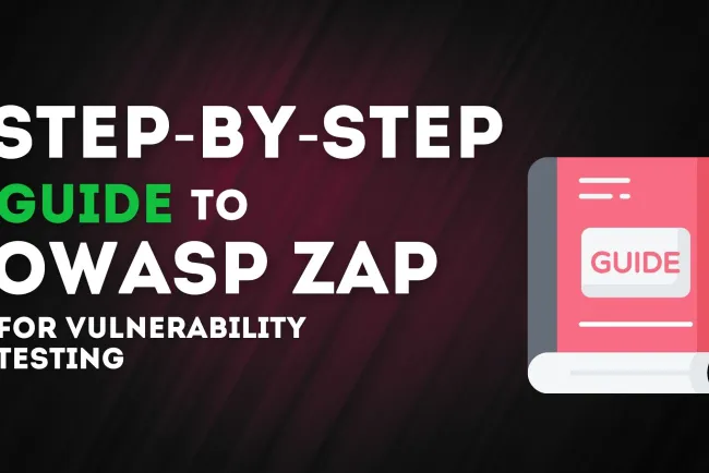 Step-by-Step Guide to OWASP ZAP for Vulnerability Testing