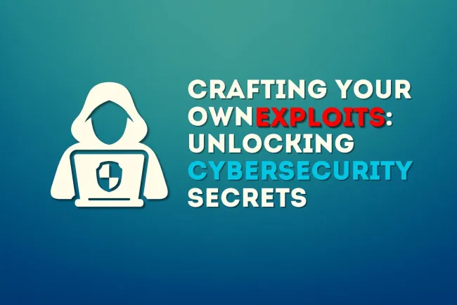 Crafting Your Own Exploits: Unlocking Cybersecurity Secrets