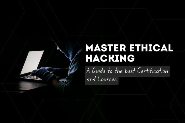 Master Ethical Hacking: A Guide to the Best Certifications and Courses