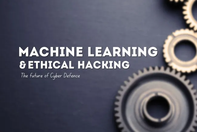 Machine Learning and Ethical Hacking | The Future of Cyber Defense