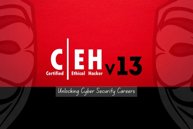 CEH v13 Certification |  Unlocking Cybersecurity Careers