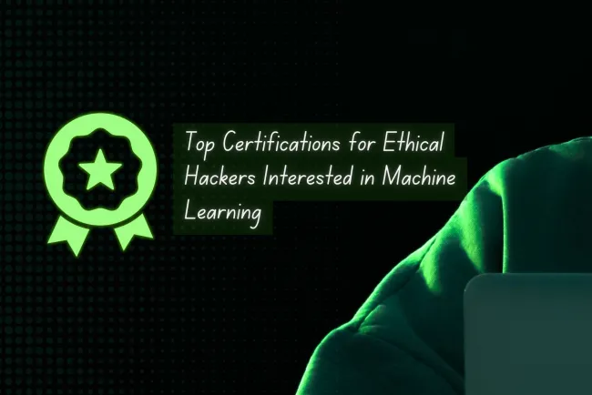 Top Certifications for Ethical Hackers Interested in Machine Learning