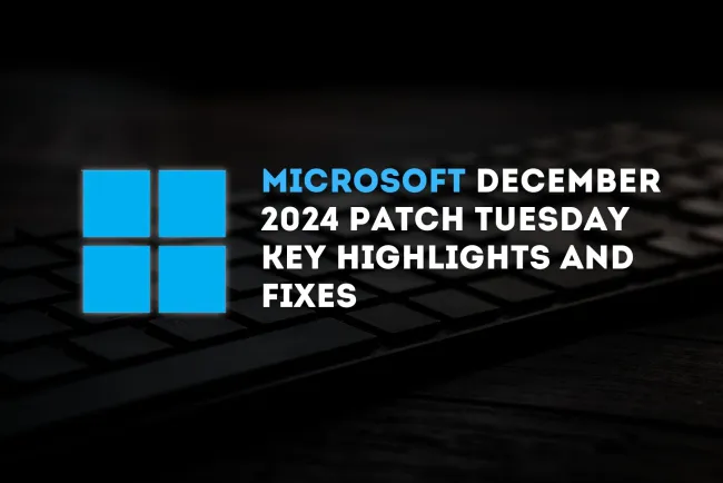 Microsoft December 2024 Patch Tuesday | Key Highlights and Fixes