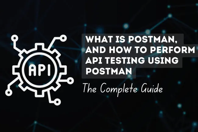 What is Postman, and how to perform  API testing using Postman| The Complete Guide