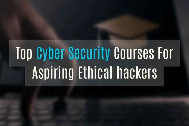 Top Cybersecurity Courses for Aspiring Ethical Hackers