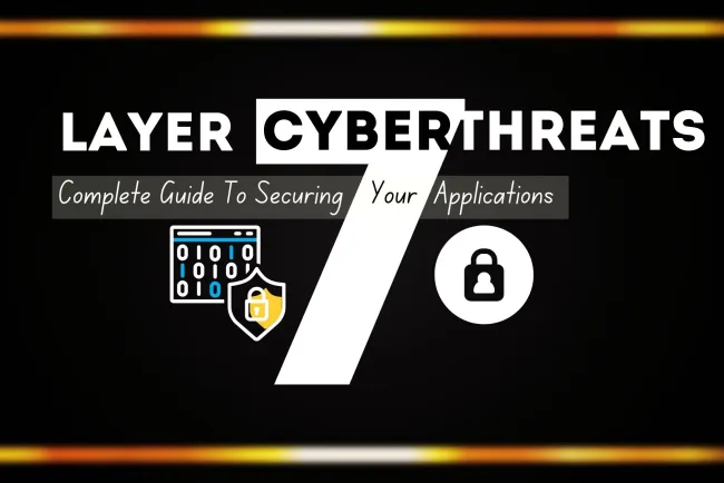 Layer 7 Cyber Threats | The Complete Guide to Securing Your Application