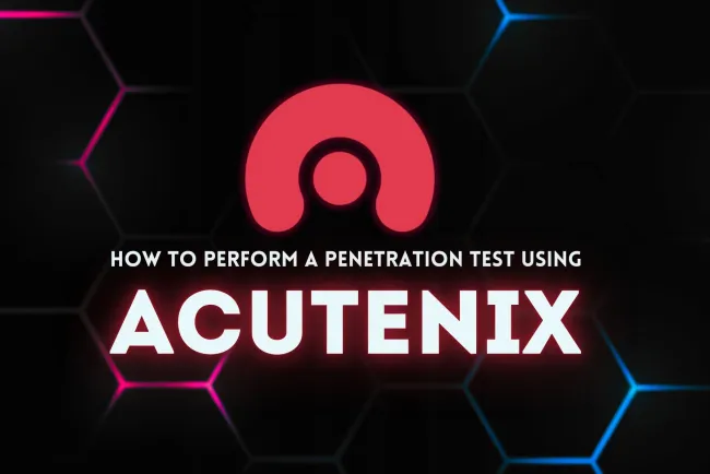 How to Perform Penetration Testing with Acunetix