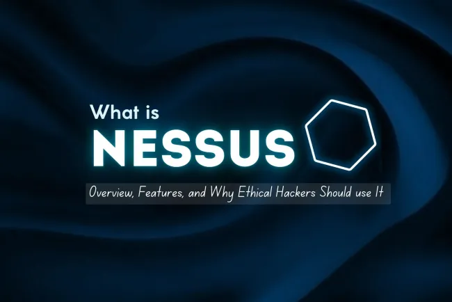 What is Nessus | Overview, Features, and Why Ethical Hackers Should Use It