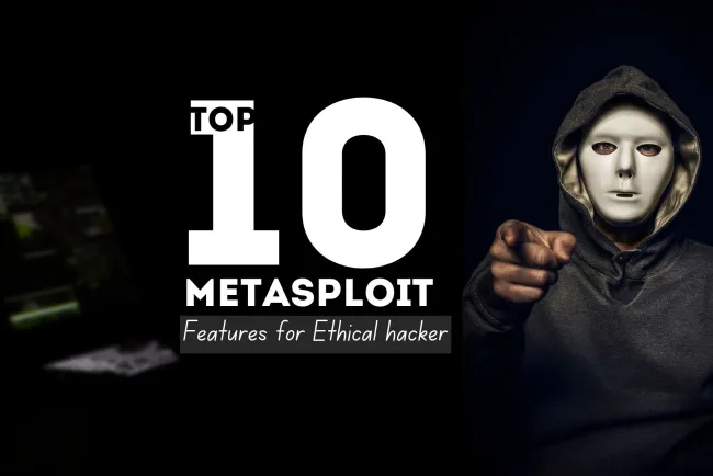 Top 10 Features of Metasploit for Ethical Hackers |  A Comprehensive Guide