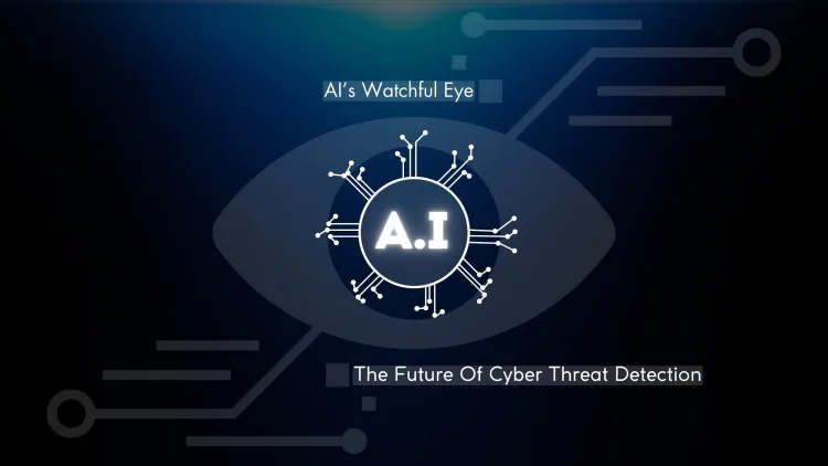 AI’s Watchful Eye | The Future of Cyber Threat Detection