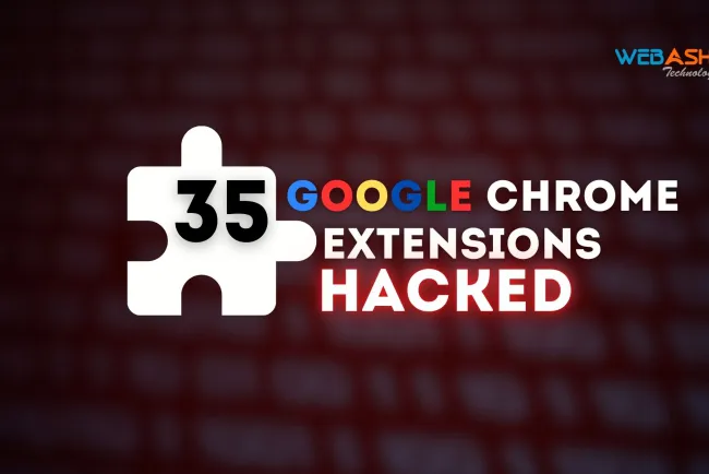 35 Google Chrome Extensions Hacked to Inject Malicious Code |  A Comprehensive Overview