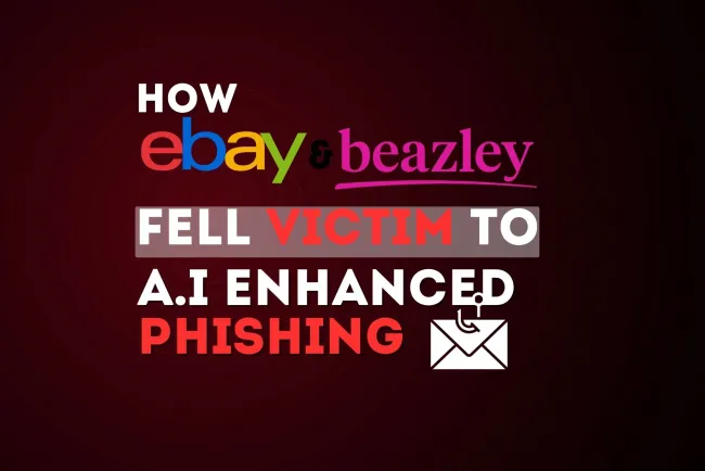 How eBay and Beazley Fell Victim to AI-Enhanced Phishing Attacks