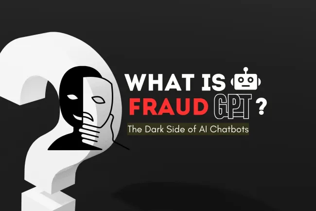 What  is  FraudGPT ? The Dark Side of AI Chatbots