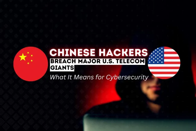 Chinese Hackers Breach Major U.S. Telecom Giants |  What It Means for Cybersecurity