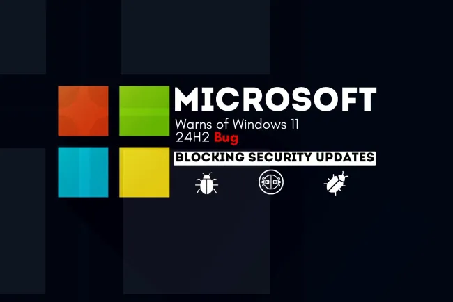 Microsoft Warns of Windows 11 24H2 Bug Blocking Security Updates