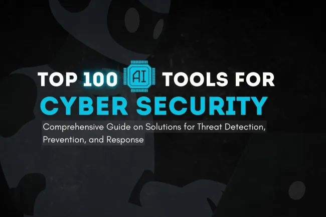 What Are the Top 100 AI Tools for Cybersecurity? Comprehensive Guide on Solutions for Threat Detection, Prevention, and Response