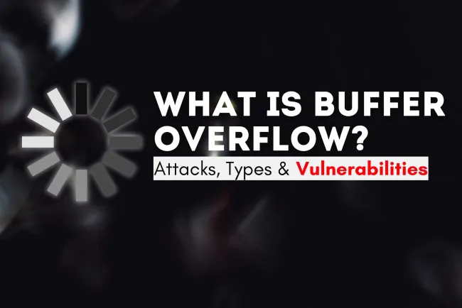 What Is Buffer Overflow? Attacks, Types & Vulnerabilities