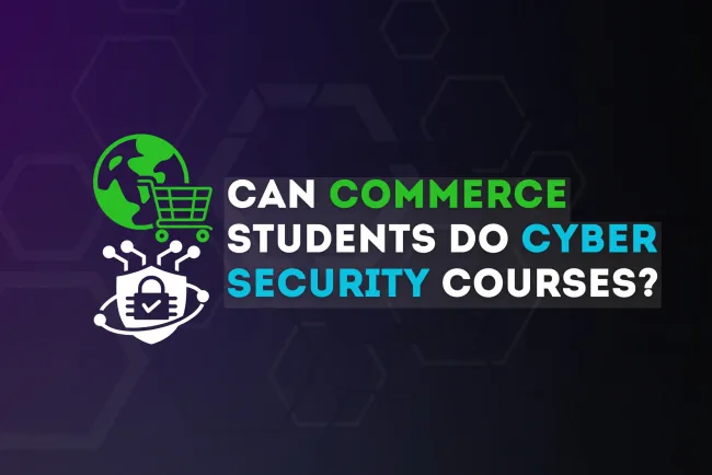 Can Commerce Students Do Cyber Security Courses? A Complete Guide