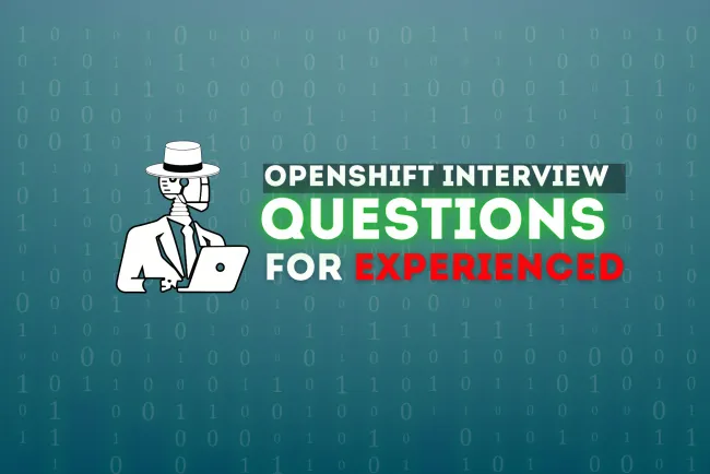 OpenShift Interview Questions |  What Experienced Professionals Need to Know