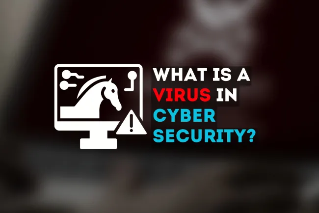 What is a Virus in Cyber Security? The Complete Guide