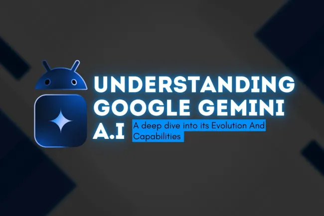 Understanding Google Gemini AI |  A Deep Dive into its Evolution and Capabilities