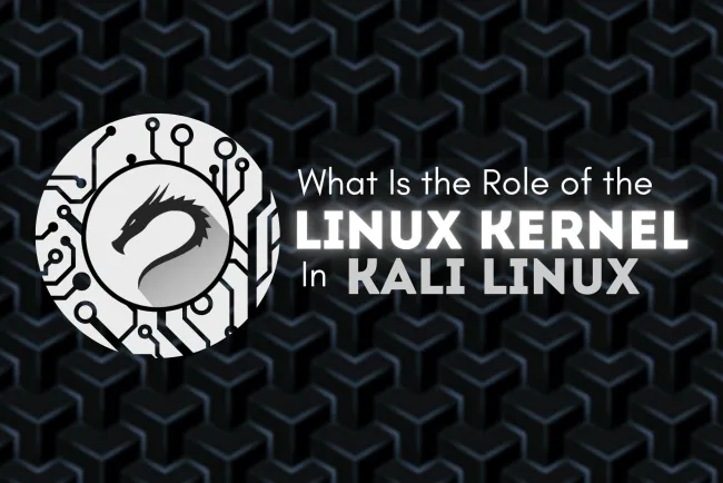 What Is the Role of the Linux Kernel in Kali Linux? The Complete Guide