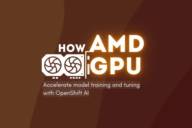 How AMD GPUs Accelerate Model Training and Tuning with OpenShift AI | The Complete Guide