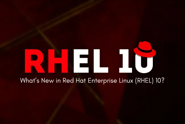 What’s New in Red Hat Enterprise Linux (RHEL) 10 ? The Complete Guide