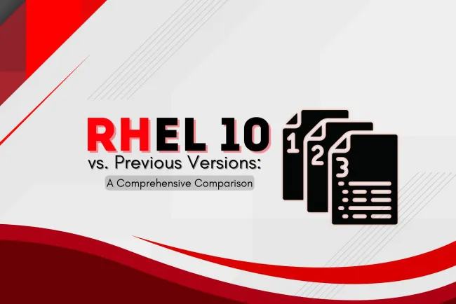 RHEL 10 vs. Previous Versions |  A Comprehensive Comparison